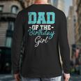 Kids Birthday Party Parent Birthday Girl Father Daddy Dad Long Sleeve T-Shirt Back Print Kids Birthday Party Parent Birthday Girl Father Daddy Dad Long Sleeve T-Shirt Back Print