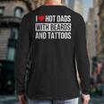I Love Hot Dads With Beards And Tattoos I Heart Hot Dads Long Sleeve T-Shirt Back Print