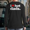 I Love Hot Dads Top For Hot Dad Joke I Heart Hot Dads Long Sleeve T-Shirt Back Print