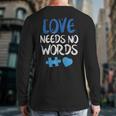 Love Needs No Words Autism Awareness Shirt Mom Dad Teacher Long Sleeve T-Shirt Back Print