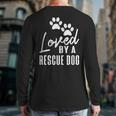 Loved By A Rescue Dog Foster Mom Rescue Dad Long Sleeve T-Shirt Back Print Loved By A Rescue Dog Foster Mom Rescue Dad Long Sleeve T-Shirt Back Print