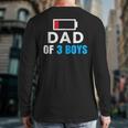 Matching Father's Day Low Battery Dad Of 3 Boys Long Sleeve T-Shirt Back Print Matching Father's Day Low Battery Dad Of 3 Boys Long Sleeve T-Shirt Back Print