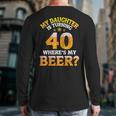 Mom Dad My Daughter Is Turning 40 Years Old Where's My Beer Long Sleeve T-Shirt Back Print
