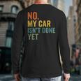 No My Car Isn't Done Yet Garage Car Mechanic Dad Men Long Sleeve T-Shirt Back Print