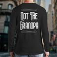 Not The Grandpa Old Dad Long Sleeve T-Shirt Back Print