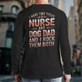 Nurse Dad I Have Two Titles Nurse And Dog Dad And I Rock For Men Long Sleeve T-Shirt Back Print
