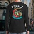 O'Fishally Retired Fishing Retirement Fisherman Dad Long Sleeve T-Shirt Back Print
