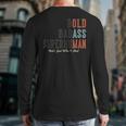 Old Man Saying Gag Father's Day Birthday Dad Grandpa Long Sleeve T-Shirt Back Print