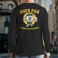 Over Par Under Influence Golf Dad Father Joke Long Sleeve T-Shirt Back Print