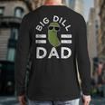 Pickle Pun Big Dill Dad Saying Dad Joke Father Humor Long Sleeve T-Shirt Back Print Pickle Pun Big Dill Dad Saying Dad Joke Father Humor Long Sleeve T-Shirt Back Print