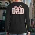 Pink Bow Dad Dad Life Best Dad Ever Father's Day Tees Long Sleeve T-Shirt Back Print Pink Bow Dad Dad Life Best Dad Ever Father's Day Tees Long Sleeve T-Shirt Back Print