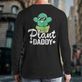Plant Daddy Cactus Gardener Jokes Grandpa Plant Dad Long Sleeve T-Shirt Back Print