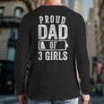 Proud Dad Of 3 Girls Daddy Of Three Daughters Long Sleeve T-Shirt Back Print