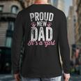 Proud New Dad It's A Girl Father To Be Soon To Be Dad Long Sleeve T-Shirt Back Print Proud New Dad It's A Girl Father To Be Soon To Be Dad Long Sleeve T-Shirt Back Print