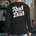 Rad Like Dad Kids Fathers Day Long Sleeve T-Shirt Back Print Rad Like Dad Kids Fathers Day Long Sleeve T-Shirt Back Print