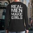 Real Men Make Girls Shirt From Daughter Dad Of Girls Long Sleeve T-Shirt Back Print Real Men Make Girls Shirt From Daughter Dad Of Girls Long Sleeve T-Shirt Back Print