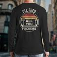 Retro BBQ Dad Joke I'Ll Feed All You Fuckers Barbecue Long Sleeve T-Shirt Back Print