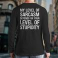 Sarcastic Humor My Level Of Sarcasm Fathers Day Dad Long Sleeve T-Shirt Back Print
