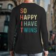 So Happy I Have Twins Mom Dad Parent Saying Slogan Long Sleeve T-Shirt Back Print