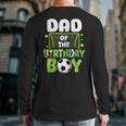Soccer Dad Birthday Boy Party Soccer Family Matching Long Sleeve T-Shirt Back Print Soccer Dad Birthday Boy Party Soccer Family Matching Long Sleeve T-Shirt Back Print