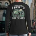 Sorry I Cant I Have To Mow The Lawn Riding Mower Dad Long Sleeve T-Shirt Back Print Sorry I Cant I Have To Mow The Lawn Riding Mower Dad Long Sleeve T-Shirt Back Print