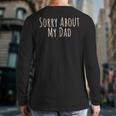 Sorry About My Dad Father Son Daughter Saying Quote Long Sleeve T-Shirt Back Print
