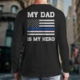 Thin Blue Line My Dad Is My Hero Son Daughter Of Cop Long Sleeve T-Shirt Back Print