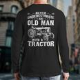 Never Underestimate An Old Man Tractor Farmer Dad Long Sleeve T-Shirt Back Print
