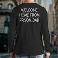 Welcome Home From Prison Dad Jokes Sarcastic Long Sleeve T-Shirt Back Print Welcome Home From Prison Dad Jokes Sarcastic Long Sleeve T-Shirt Back Print