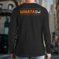 Whata Dad Long Sleeve T-Shirt Back Print Whata Dad Long Sleeve T-Shirt Back Print