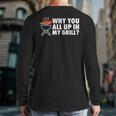 Why You All Up In My Grill Bbq Grilling Dad Men Women Long Sleeve T-Shirt Back Print