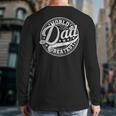 World’s Greatest Dad Father's Day Best Daddy Dad Ever Long Sleeve T-Shirt Back Print