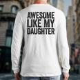 Awesome Like My Daughter Shirt Men Dad Fathers Day Long Sleeve T-Shirt Back Print Awesome Like My Daughter Shirt Men Dad Fathers Day Long Sleeve T-Shirt Back Print