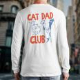 Cat Dad Club Life Is Better With Cats Father's Day Cat Dad Long Sleeve T-Shirt Back Print