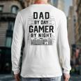 Dad By Day Gamer By Night Father's Day Gaming Long Sleeve T-Shirt Back Print