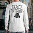 Dad The Pancake Whisperer Pancakes Breakfast Father Long Sleeve T-Shirt Back Print