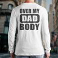 Fathers Day Birthday Over My Dad Body Dad Long Sleeve T-Shirt Back Print