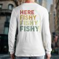 Fishing Here-Fishy Bass Fish Dad Long Sleeve T-Shirt Back Print