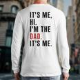 Its Me Hi Im The Dad Its Me Fathers Day Wife Daughter Long Sleeve T-Shirt Back Print