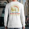Jesus Made Fisher Man Christian Fishing Bass Fish Dad Long Sleeve T-Shirt Back Print
