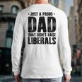 Just A Proud Dad That Didn't Raise Liberals Fun Father's Day Long Sleeve T-Shirt Back Print