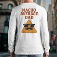 Nacho Average Dad Dad Joke Nacho Chip Long Sleeve T-Shirt Back Print Nacho Average Dad Dad Joke Nacho Chip Long Sleeve T-Shirt Back Print
