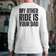 My Other Ride Is Your Dad Best Joke Dad Fathers Day Long Sleeve T-Shirt Back Print