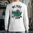 We Ride At Dawn Lawn Mower Zero-Turn Dad Mowing Long Sleeve T-Shirt Back Print