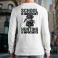 School Important But Hunting Is Importanter Dad Long Sleeve T-Shirt Back Print