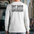 Shit-Show Supervisor TEES For Bosses Moms DADS Manager Long Sleeve T-Shirt Back Print