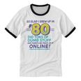 80s Nostalgia Retro Humor So Glad I Grew Up In The 80s Unisex Cotton Ringer T-Shirt