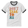 Don't Talk To Me Sarcastic Introvert Antisocial Unisex Cotton Ringer T-Shirt