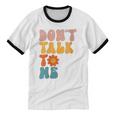 Don't Talk To Me Sarcastic Introvert Antisocial Unisex Cotton Ringer T-Shirt Don't Talk To Me Sarcastic Introvert Antisocial Unisex Cotton Ringer T-Shirt