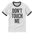 Don't Touch Me Introvert Antisocial Introverted Unisex Cotton Ringer T-Shirt